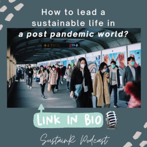 Episode 11: Leading a sustainable life in a post pandemic world