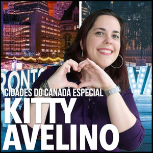 Cidades do Canadá Especial com Kitty Avelino