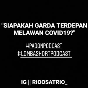#padonpodcast || "SIAPAKAH GARDA TERDEPAN MELAWAN COVID19?"
