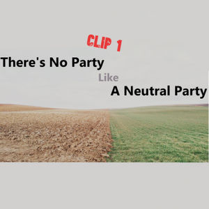 There's No Party Like a Neutral Party - Clip 1
