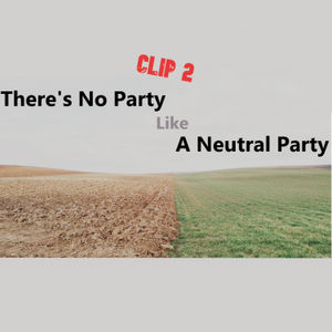 There's No Party Like a Neutral Party - Clip 2