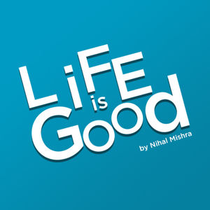 Into - Life is Good Hindi Podcast By Nihal Mishra