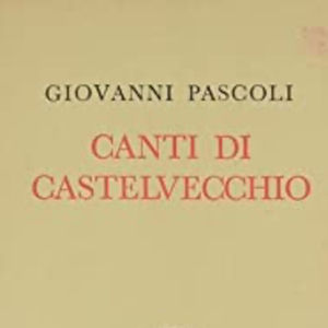 Giovanni Pascoli, I canti di Castelvecchio.