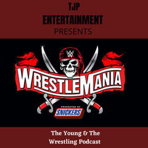 The Young & The Wrestling Podcast Ep.3. Wrestlemania 