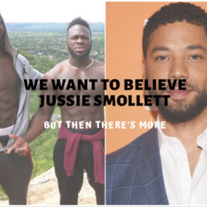We Want To Believe Jussie Smollett, But Then There’s More