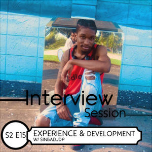 Episode 15: Experience & Development w/ Sinbadjdp