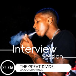 Episode 16: The Great Divide w/ Adotjdaprince