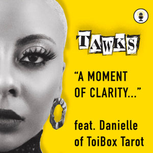 A Moment of Clarity feat. Danielle of ToiBox Tarot