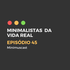 Episódio #45 – Minimalistas da vida real: Joana