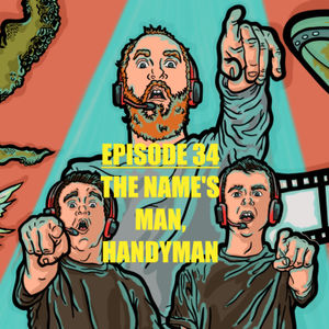 Episode 34 - The Name's Man, Handyman