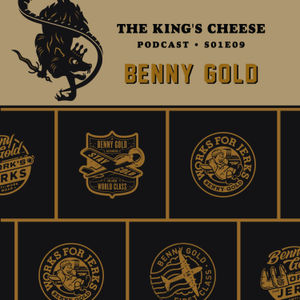 The King's Cheese Podcast - S01E09 - Benny Gold