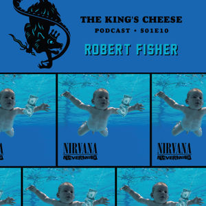 The King's Cheese Podcast - S01E10 - Robert Fisher