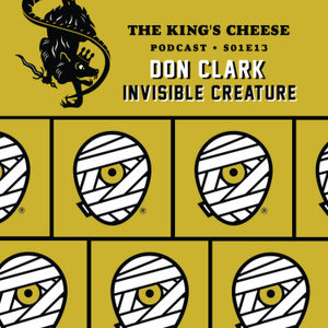 The King's Cheese Podcast - S01E13 - Don Clark of Invisible Creature