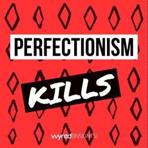 Perfectionism KILLS! 