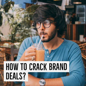 How to CRACK BRAND DEALS? - A complete guide