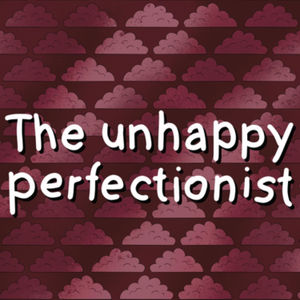 The Unhappy Perfectionist 