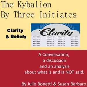 The Kybalion - Vol 66 - Clarity & Beliefs