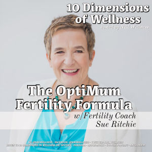 The OptiMum Fertility Formula w/Fertility Coach Sue Ritchie