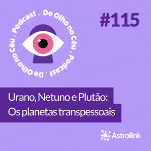 #115 Urano, Netuno e Plutão: Os planetas transpessoais