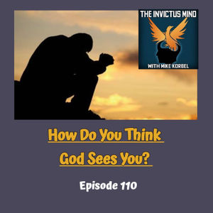 Episode 110- How Do You Think God Sees You? 
