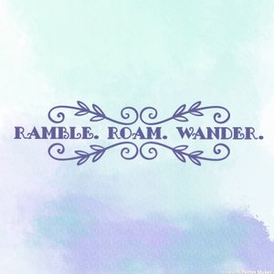 Ramble. Roam. Wander. An introduction to me. 