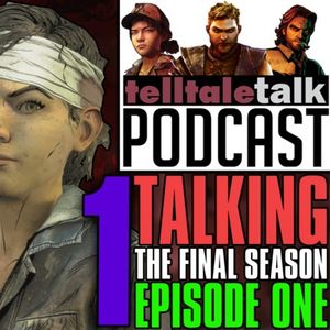The Walking Dead The Final Season Episode 1 and More! [Telltale Talk Podcast]