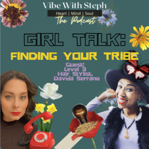 Vibe With Steph - The Podcast | Finding Your Tribe