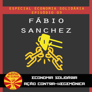 [03] Economia Solidária, ação contra-hegemônica - Fábio Sanchez
