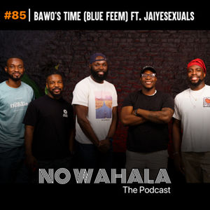 Episode 85: "Bawo's Time (Blue Feem) ft. The Jaiyesexuals"