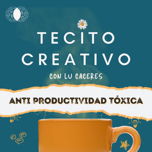 Semana anti productividad tóxica – Misterio develado, se viene un Congreso de ideas! | 15