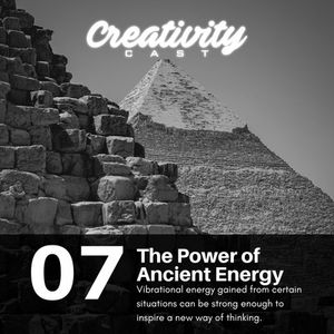 Creativity Cast | EP 7 | Absorption of Powerful Energies