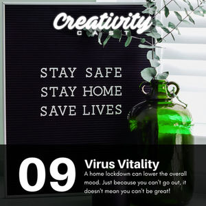 Creativity Cast | EP 9 | Dealing With Pandemics & Being Trapped Inside
