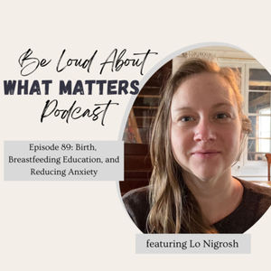 Birth, Breastfeeding Education, and Reducing Anxiety with Lo Nigrosh 