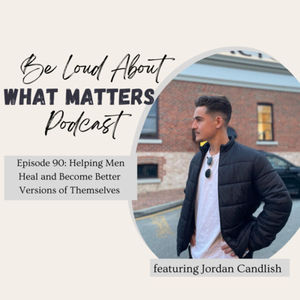 Helping Men Heal and Become Better Versions of Themselves with Jordan Candlish