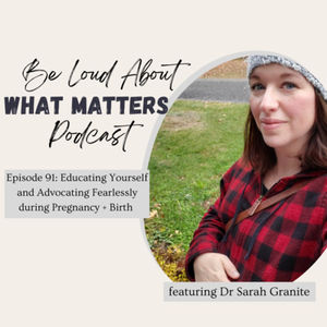 Educating Yourself and Advocating Fearlessly During Pregnancy and Birth with Dr. Sarah Leahy