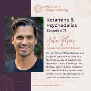 #73 John Moos, MD discusses his transition from trauma surgeon to psychedelic healer including research and current status of psychedelics for healing in the US