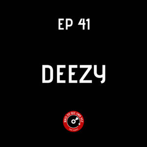 EP #41 - DEEZY
