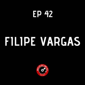 EP #42 - FILIPE VARGAS