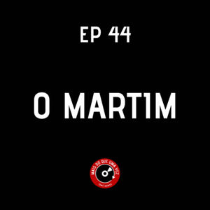 EP #44 - O MARTIM