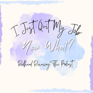 I Just Quit My Day Job, Now What? Redhead Runaway The Podcast 01