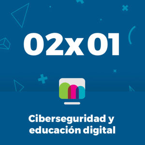 02x01 | Ciberseguridad y educación digital