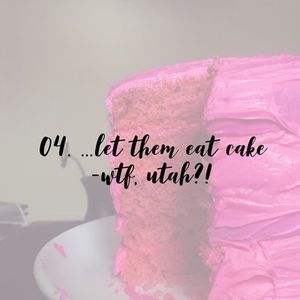 04. Let Them Eat Cake