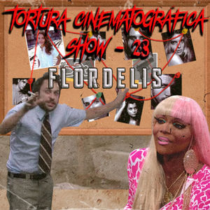 Tortura Cinematografica Show 23 - Flordelis
