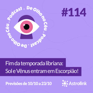 #114 Fim da temporada libriana: Sol e Vênus entram em Escorpião! Previsões de 10/10 a 23/10