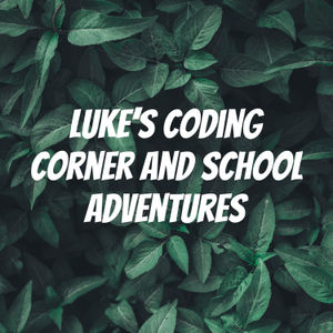 <p>Latest episode of Luke’s Coding Corner and School Adventures! Thank you for listing and tune in next time:)</p>
