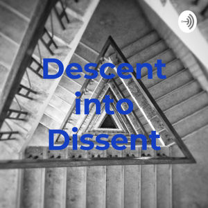 Descent into Dissent