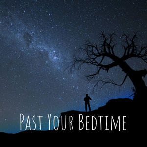 Past Your Bedtime