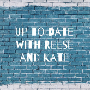 Up to Date with Reese and Kate