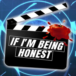 If I'm Being Honest (The Movie Edition)