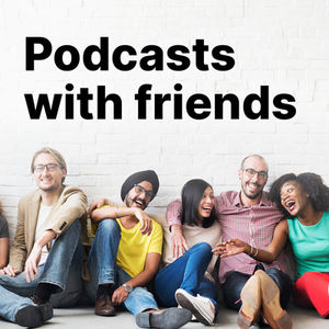 Welcome to Podcasts with Friends